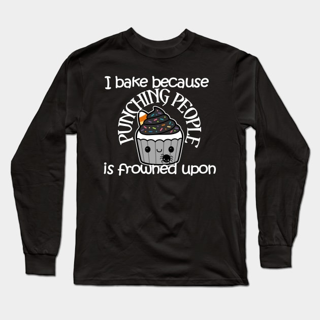 I Bake Because Punching People is Frowned Upon Long Sleeve T-Shirt by Wanderer Bat